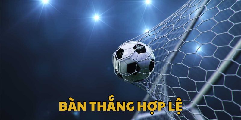 Bàn thắng hợp lệ theo luật bóng đá