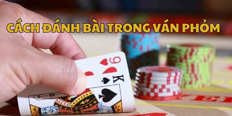 Cách đánh bài trong ván phỏm