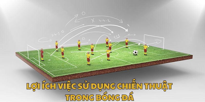 Lợi ích việc sử dụng chiến thuật trong bóng đá