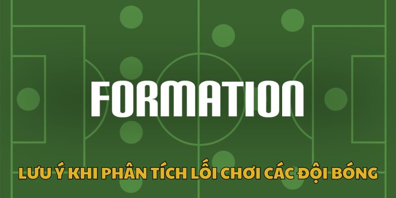 Lưu ý khi phân tích lối chơi các đội bóng